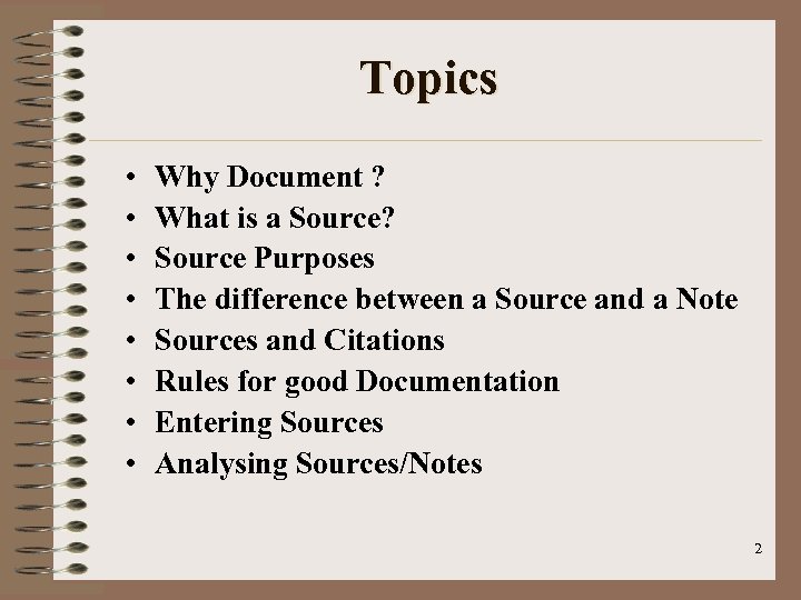 Topics • • Why Document ? What is a Source? Source Purposes The difference