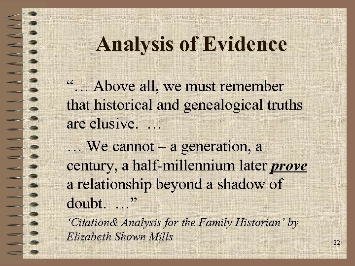 Analysis of Evidence “… Above all, we must remember that historical and genealogical truths