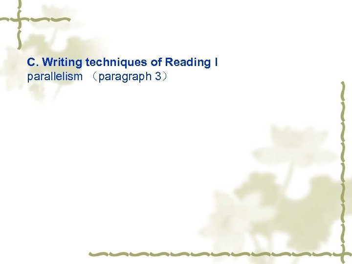 C. Writing techniques of Reading I parallelism （paragraph 3） 