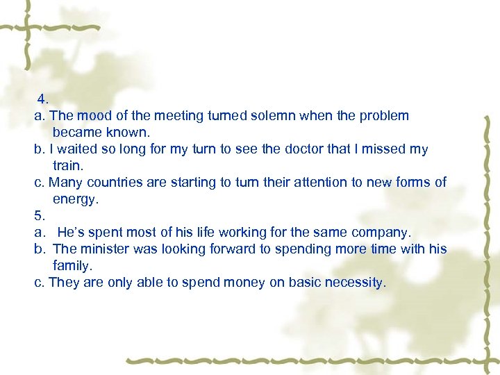 4. a. The mood of the meeting turned solemn when the problem became known.