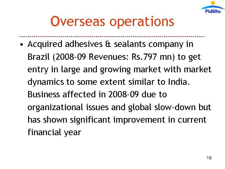 Overseas operations --------------------------------------------- • Acquired adhesives & sealants company in Brazil (2008 -09 Revenues: