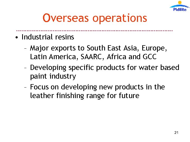Overseas operations --------------------------------------------- • Industrial resins – Major exports to South East Asia, Europe,