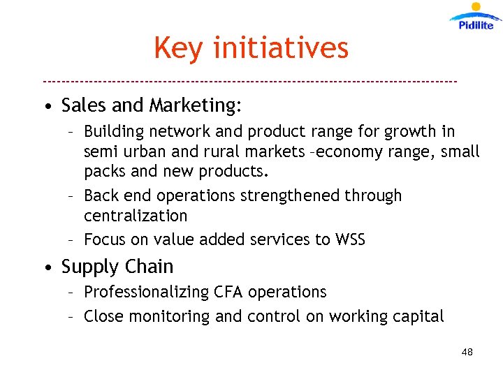 Key initiatives --------------------------------------------- • Sales and Marketing: – Building network and product range for