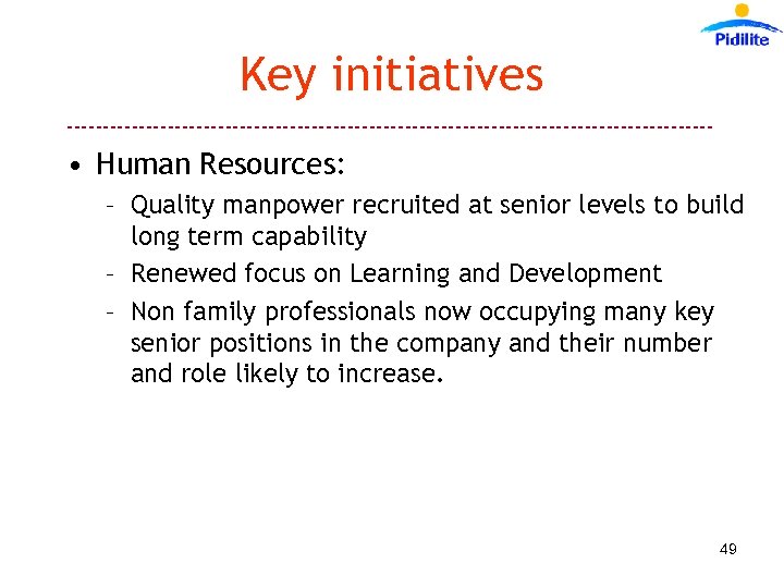 Key initiatives --------------------------------------------- • Human Resources: – Quality manpower recruited at senior levels to