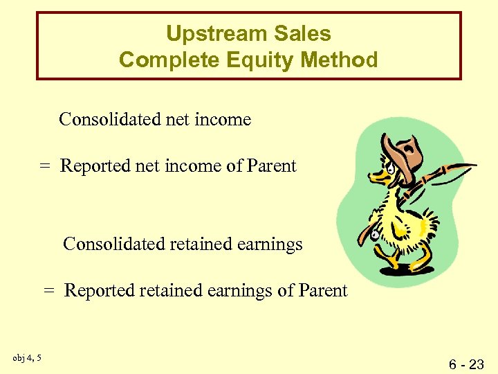 Upstream Sales Complete Equity Method Consolidated net income = Reported net income of Parent