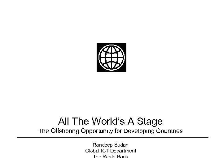 All The World’s A Stage The Offshoring Opportunity for Developing Countries Randeep Sudan Global