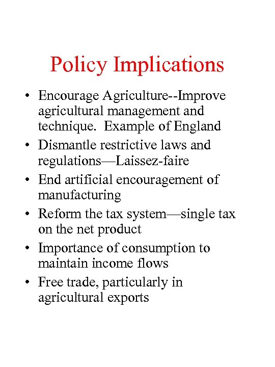 Policy Implications • Encourage Agriculture--Improve agricultural management and technique. Example of England • Dismantle