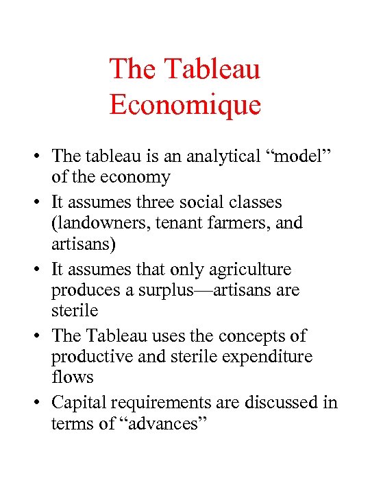 The Tableau Economique • The tableau is an analytical “model” of the economy •