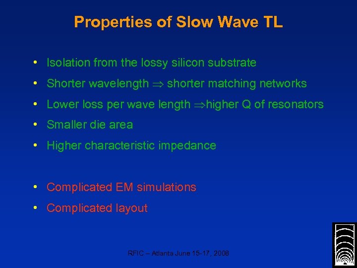 Properties of Slow Wave TL • Isolation from the lossy silicon substrate • Shorter