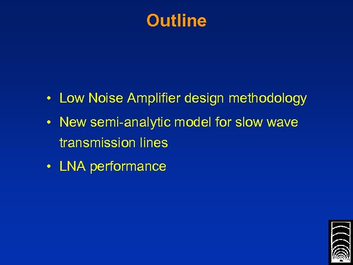 Outline • Low Noise Amplifier design methodology • New semi-analytic model for slow wave