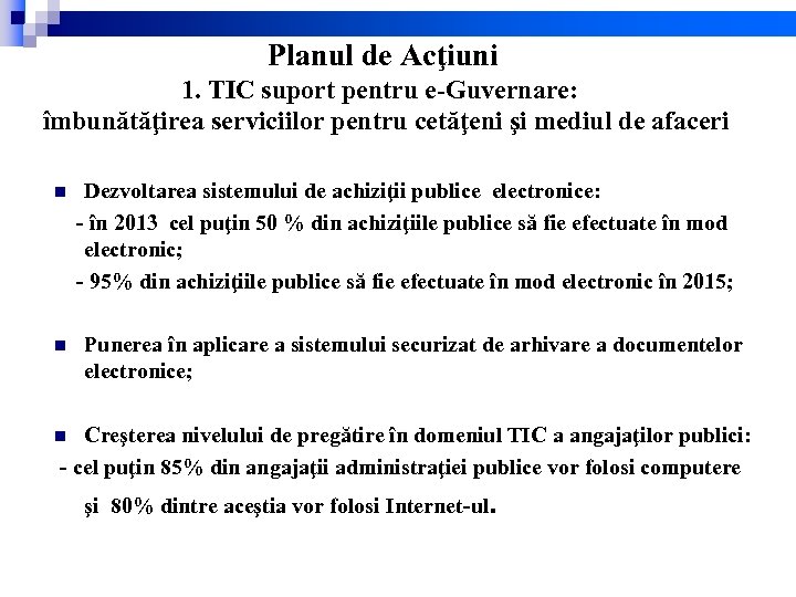 Planul de Acţiuni 1. TIC suport pentru e-Guvernare: îmbunătăţirea serviciilor pentru cetăţeni şi mediul
