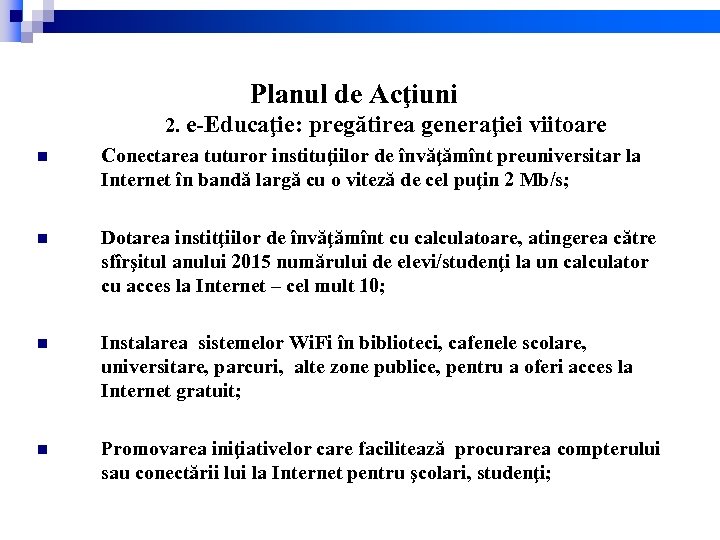 Planul de Acţiuni n 2. e-Educaţie: pregătirea generaţiei viitoare Conectarea tuturor instituţiilor de învăţămînt