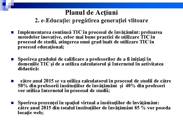 Planul de Acţiuni 2. e-Educaţie: pregătirea generaţiei viitoare n Implementarea continuă TIC în procesul