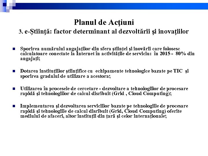 Planul de Acţiuni 3. e-Ştiinţă: factor determinant al dezvoltării şi inovaţiilor n Sporirea numărului