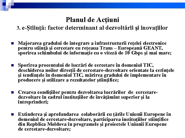 Planul de Acţiuni 3. e-Ştiinţă: factor determinant al dezvoltării şi inovaţiilor n Majorarea gradului