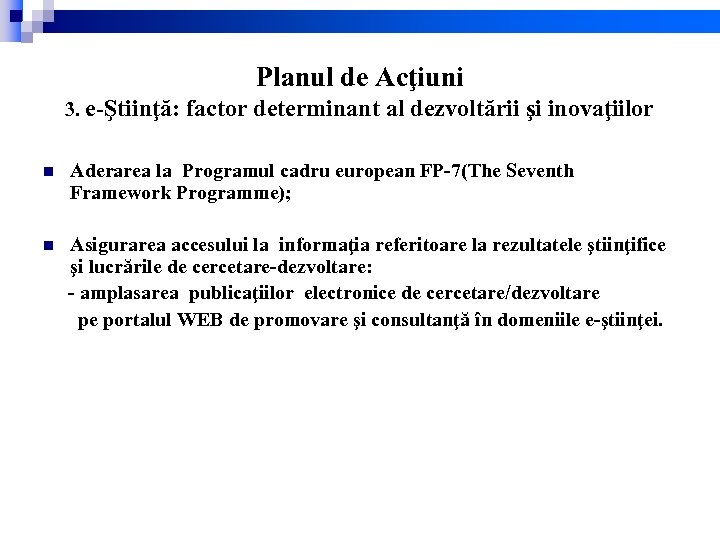 Planul de Acţiuni 3. e-Ştiinţă: factor determinant al dezvoltării şi inovaţiilor n Aderarea la