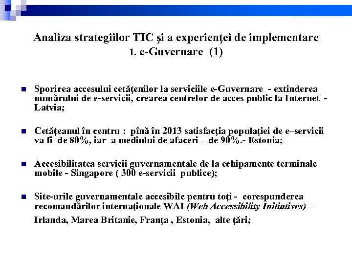Analiza strategiilor TIC şi a experienţei de implementare 1. e-Guvernare (1) n Sporirea accesului