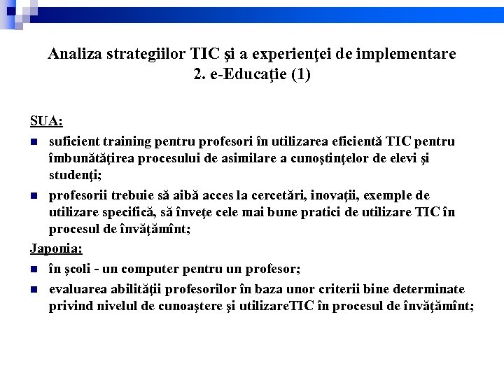 Analiza strategiilor TIC şi a experienţei de implementare 2. e-Educaţie (1) SUA: n suficient