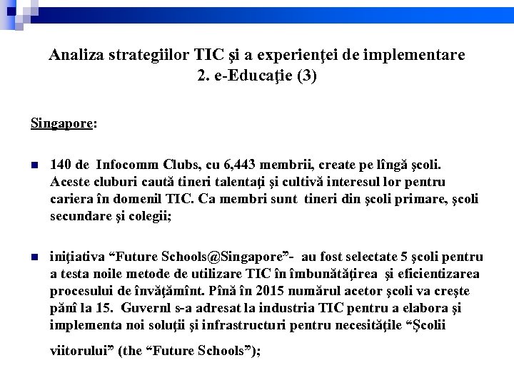 Analiza strategiilor TIC şi a experienţei de implementare 2. e-Educaţie (3) Singapore: n 140