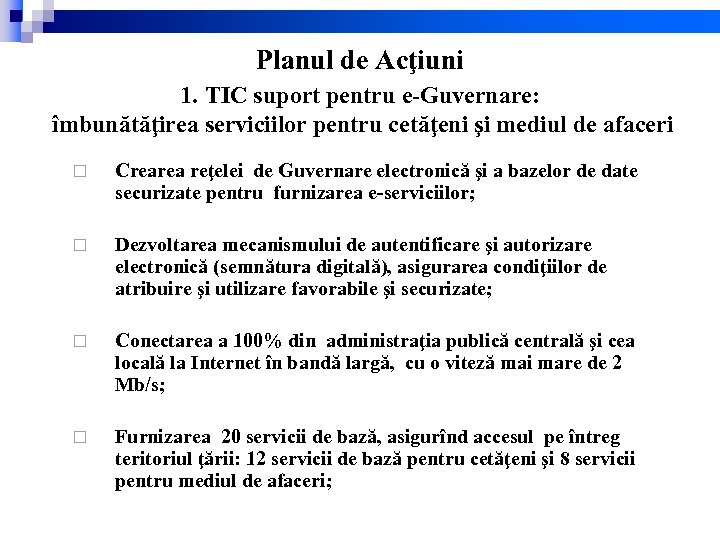 Planul de Acţiuni 1. TIC suport pentru e-Guvernare: îmbunătăţirea serviciilor pentru cetăţeni şi mediul