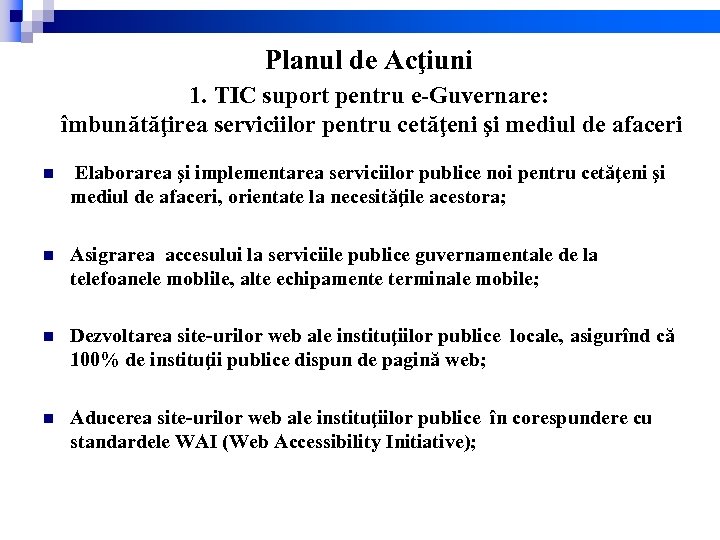 Planul de Acţiuni 1. TIC suport pentru e-Guvernare: îmbunătăţirea serviciilor pentru cetăţeni şi mediul
