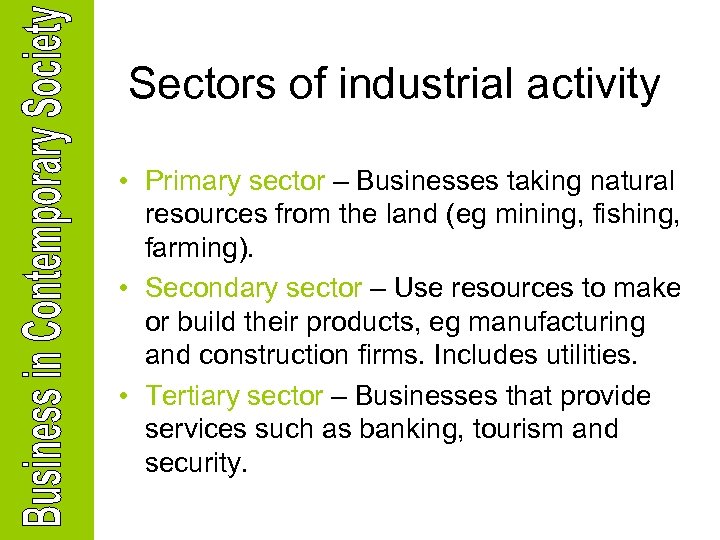 Sectors of industrial activity • Primary sector – Businesses taking natural resources from the