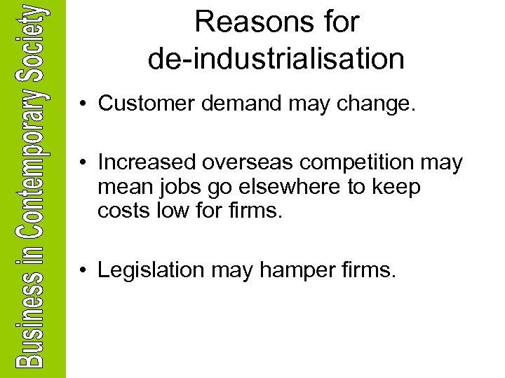 Reasons for de-industrialisation • Customer demand may change. • Increased overseas competition may mean