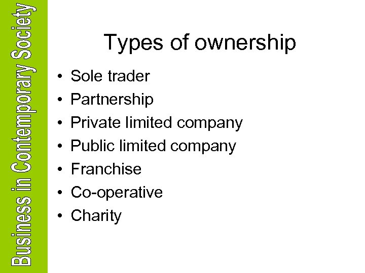 Types of ownership • • Sole trader Partnership Private limited company Public limited company