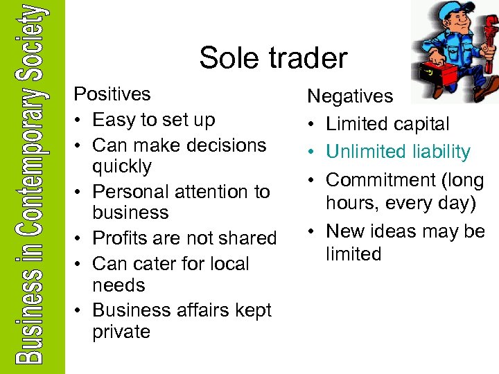 Sole trader Positives • Easy to set up • Can make decisions quickly •