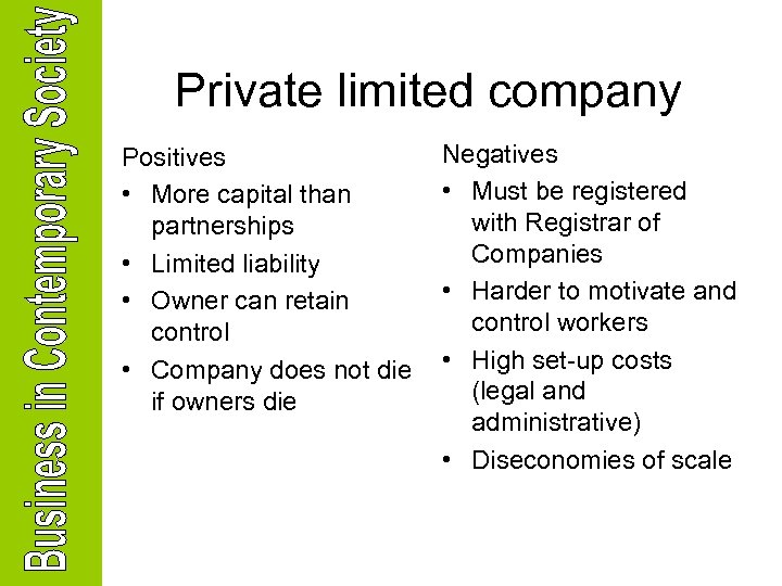 Private limited company Positives • More capital than partnerships • Limited liability • Owner