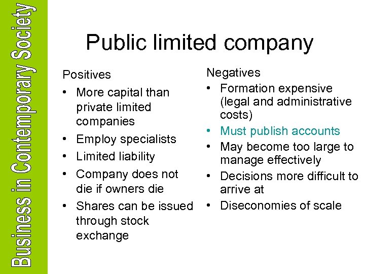 Public limited company Positives • More capital than private limited companies • Employ specialists