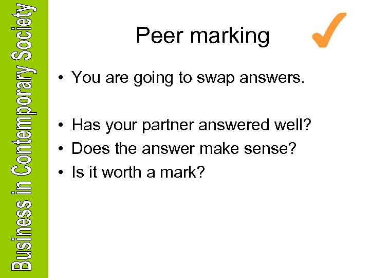 Peer marking • You are going to swap answers. • Has your partner answered