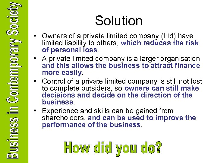 Solution • Owners of a private limited company (Ltd) have limited liability to others,