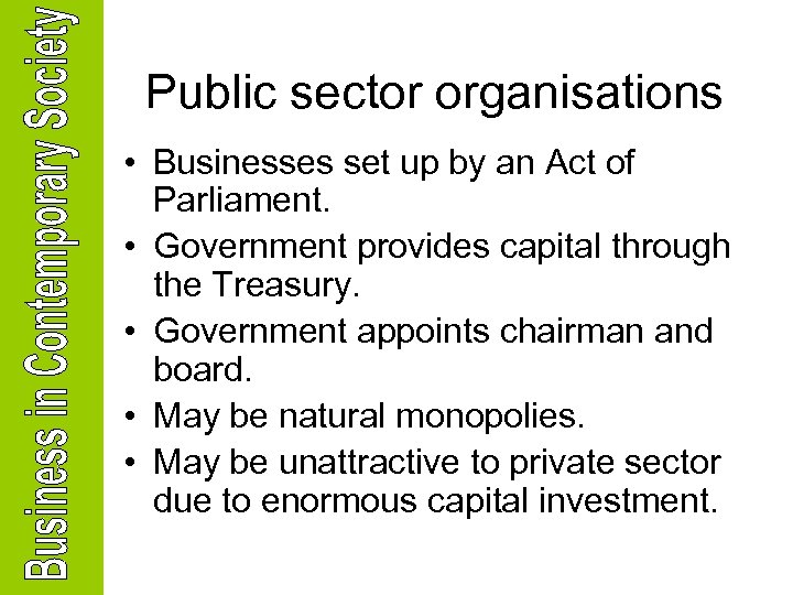 Public sector organisations • Businesses set up by an Act of Parliament. • Government