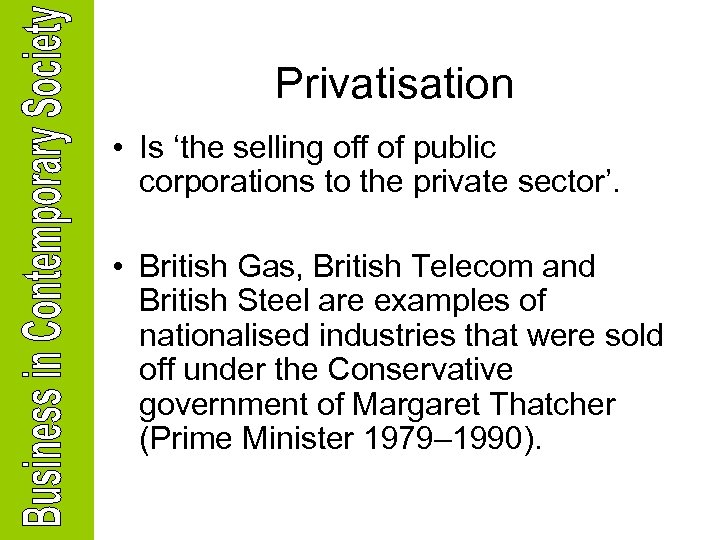 Privatisation • Is ‘the selling off of public corporations to the private sector’. •