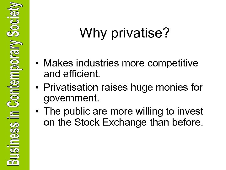 Why privatise? • Makes industries more competitive and efficient. • Privatisation raises huge monies