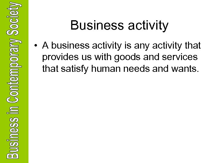 Business activity • A business activity is any activity that provides us with goods