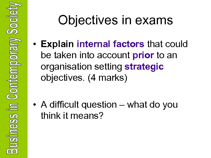 Objectives in exams • Explain internal factors that could be taken into account prior