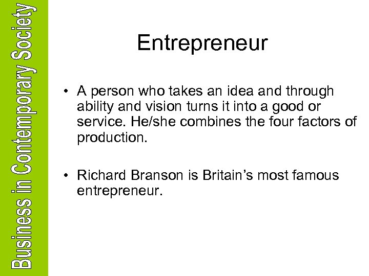 Entrepreneur • A person who takes an idea and through ability and vision turns