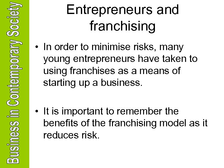 Entrepreneurs and franchising • In order to minimise risks, many young entrepreneurs have taken