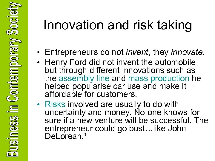 Innovation and risk taking • Entrepreneurs do not invent, they innovate. • Henry Ford