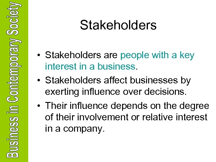 Stakeholders • Stakeholders are people with a key interest in a business. • Stakeholders