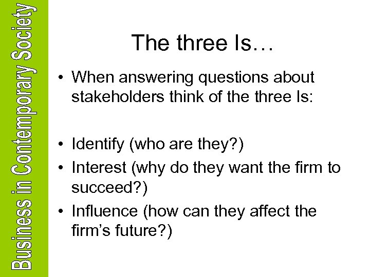 The three Is… • When answering questions about stakeholders think of the three Is: