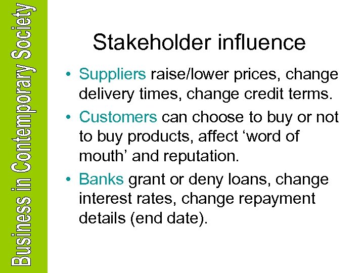 Stakeholder influence • Suppliers raise/lower prices, change delivery times, change credit terms. • Customers
