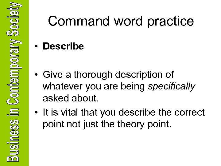 Command word practice • Describe • Give a thorough description of whatever you are