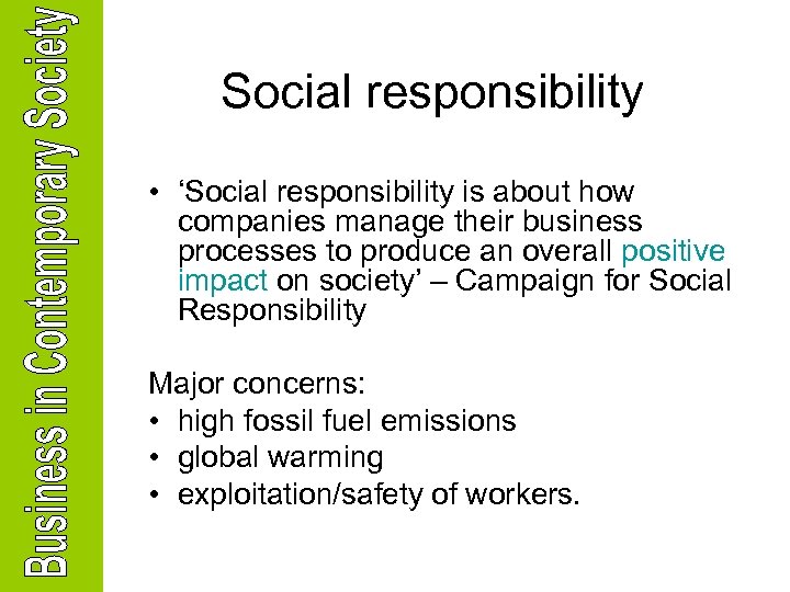 Social responsibility • ‘Social responsibility is about how companies manage their business processes to