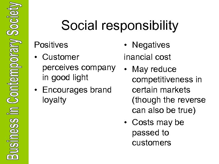 Social responsibility Positives • Negatives • Customer inancial cost perceives company • May reduce