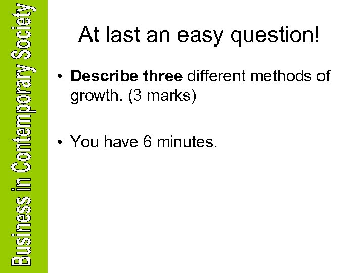 At last an easy question! • Describe three different methods of growth. (3 marks)