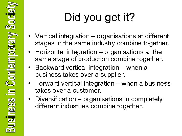 Did you get it? • Vertical integration – organisations at different stages in the