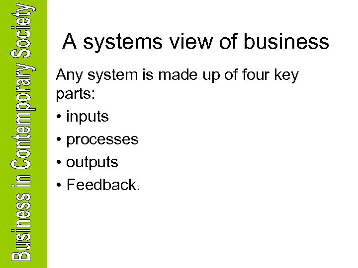 A systems view of business Any system is made up of four key parts: